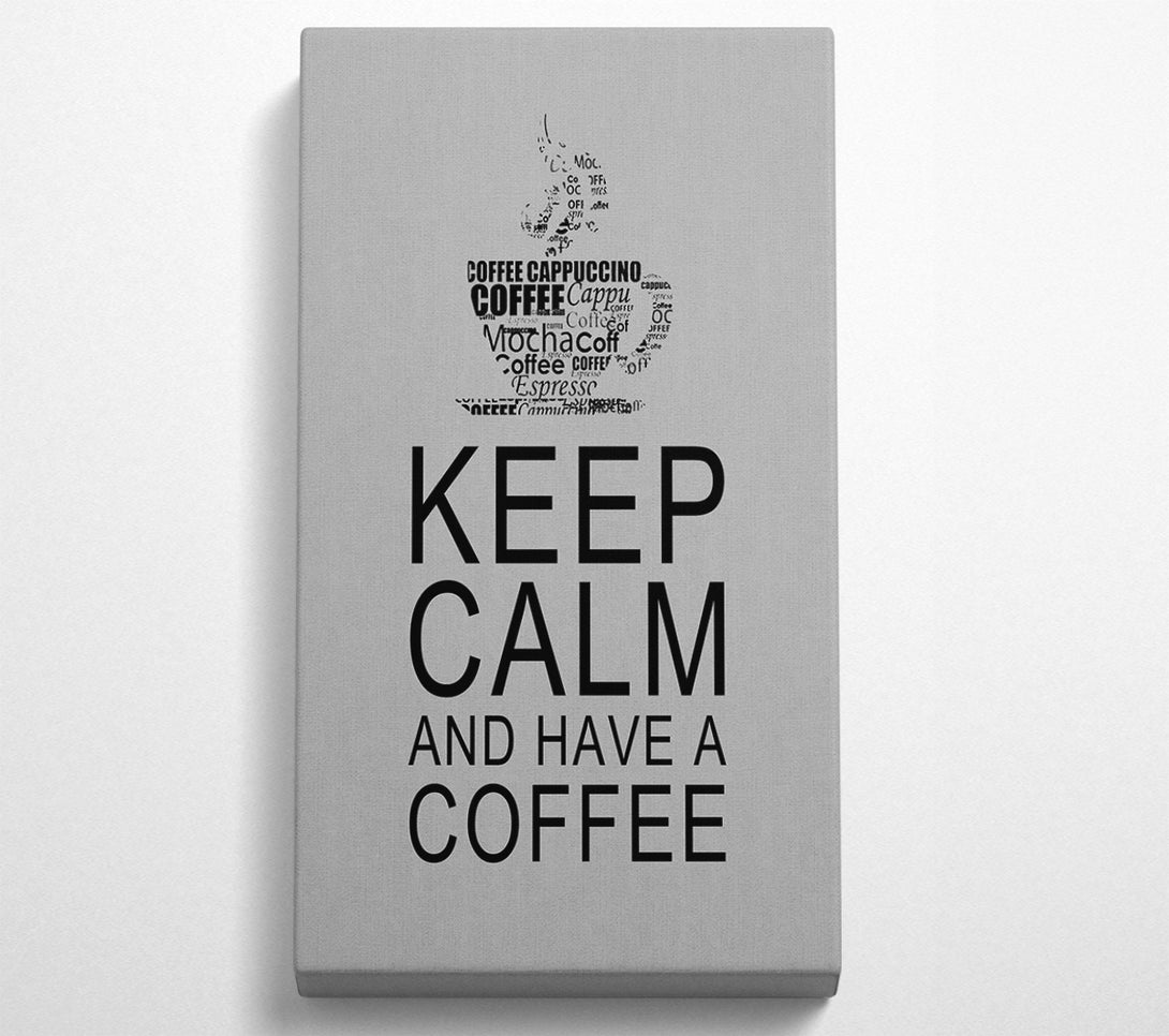  A Canvas Print of Kitchen Quote Keep Calm And Have A Coffee Grey Canvas Print