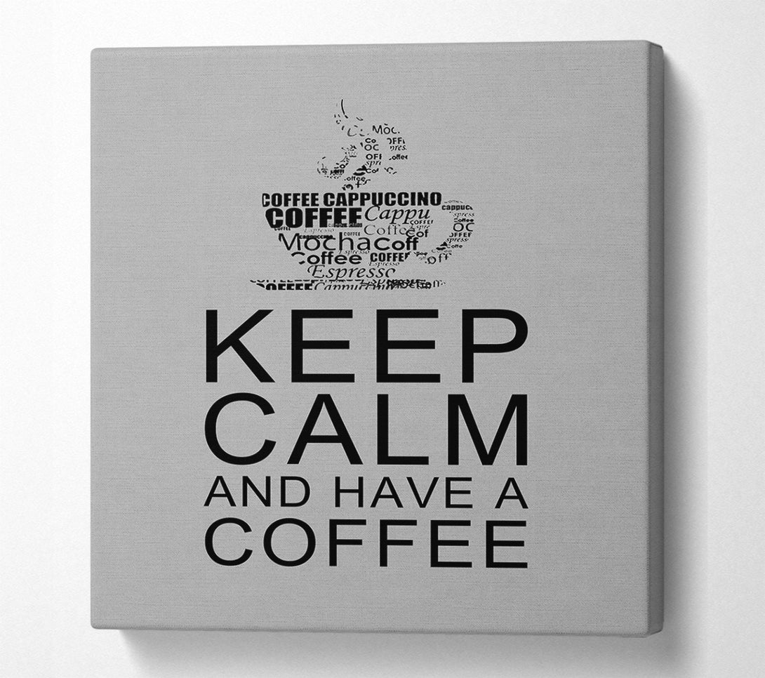  A Canvas Print of Kitchen Quote Keep Calm And Have A Coffee Grey Canvas Print