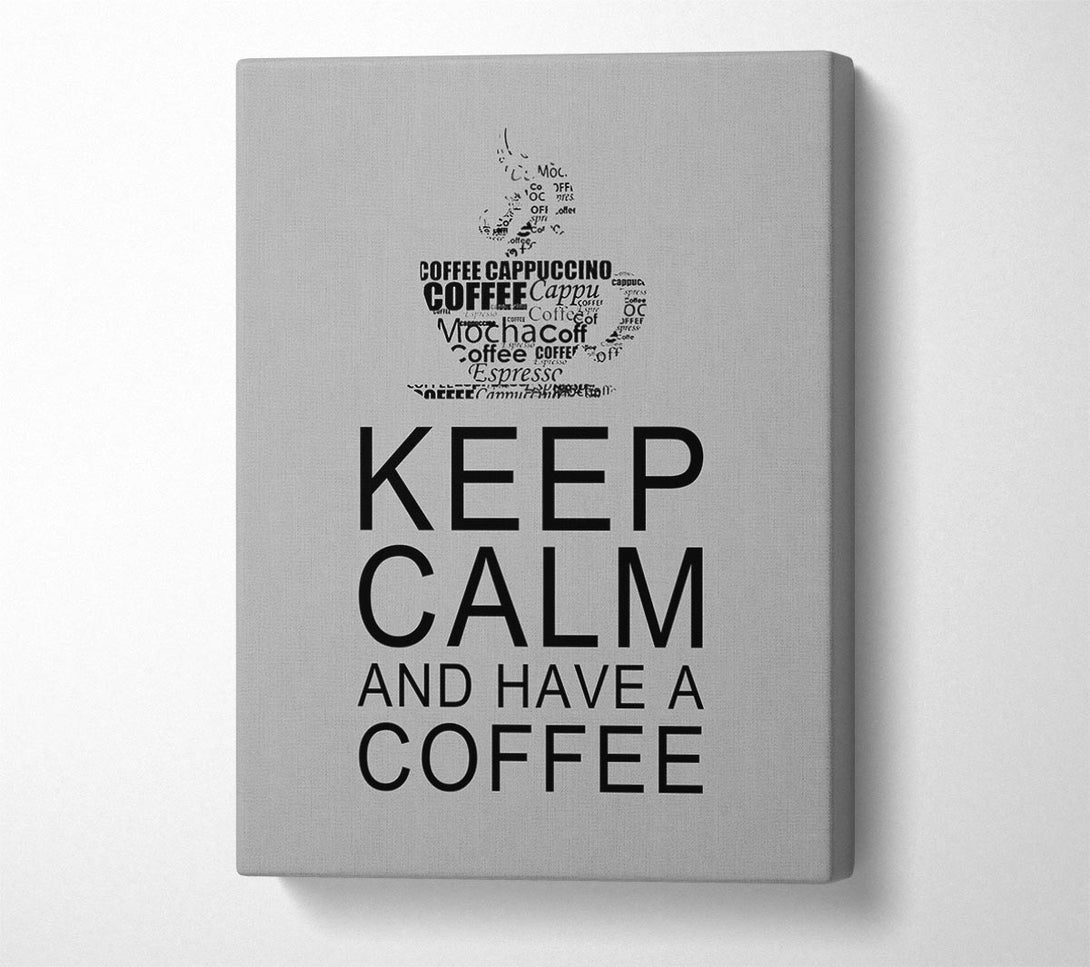  A Canvas Print of Kitchen Quote Keep Calm And Have A Coffee Grey Canvas Print