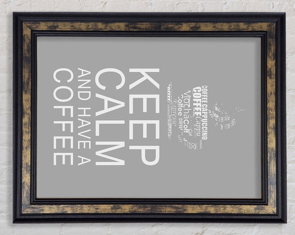 Kitchen Quote Keep Calm And Have A Coffee Grey White Framed Print