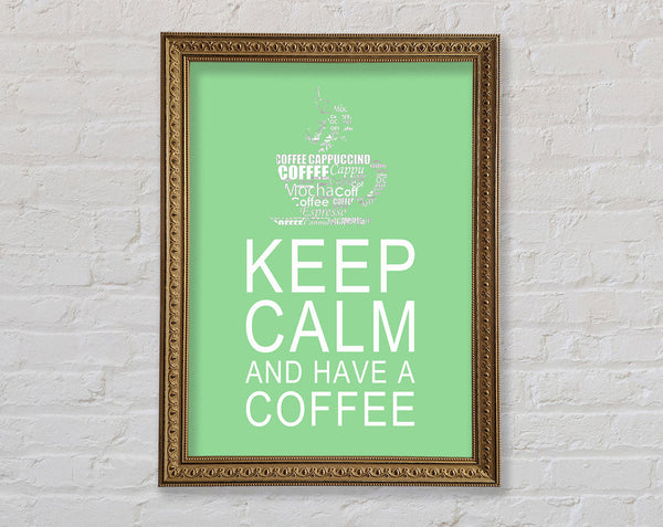 Kitchen Quote Keep Calm And Have A Coffee Green Framed Print