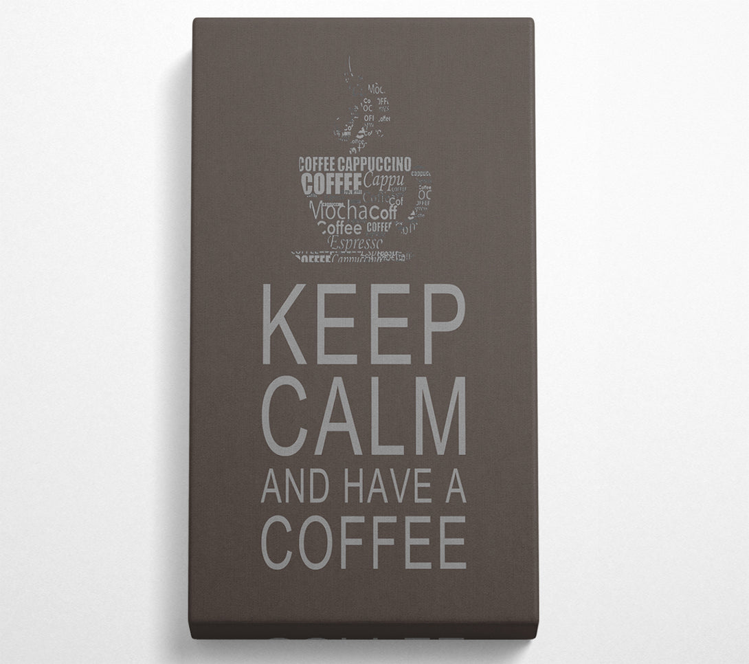 A Canvas Print of Kitchen Quote Keep Calm And Have A Coffee Chocolate Canvas Print