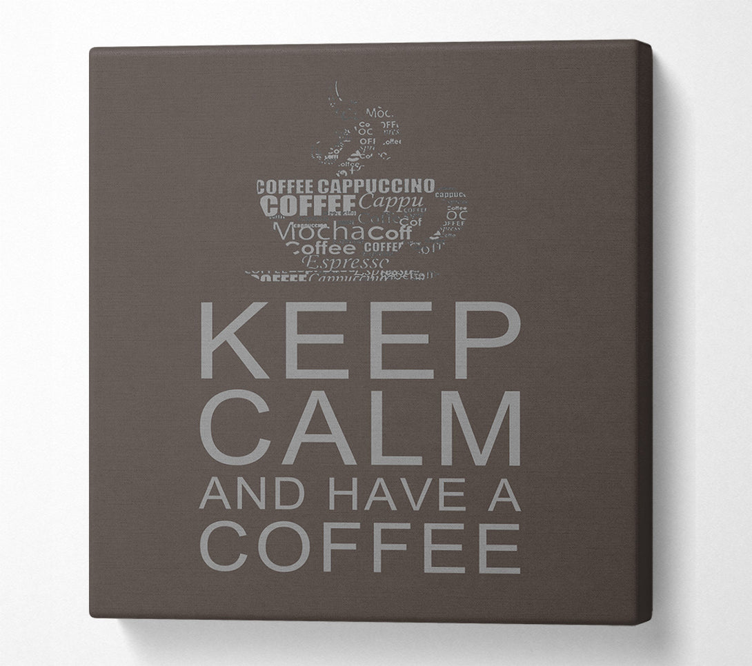  A Canvas Print of Kitchen Quote Keep Calm And Have A Coffee Chocolate Canvas Print