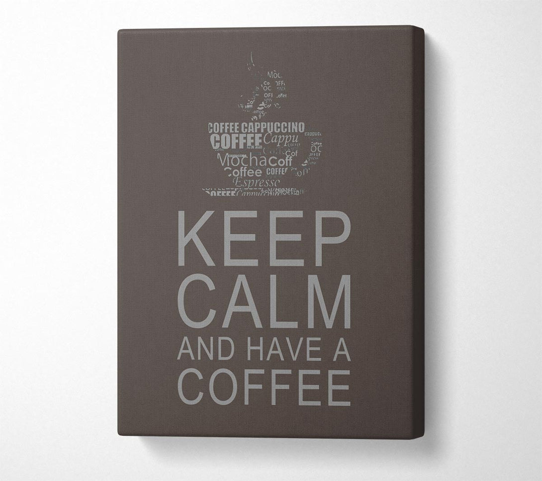  A Canvas Print of Kitchen Quote Keep Calm And Have A Coffee Chocolate Canvas Print