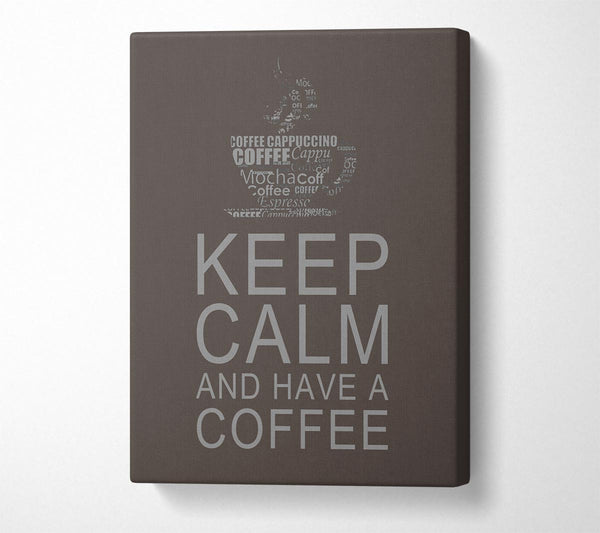  A Canvas Print of Kitchen Quote Keep Calm And Have A Coffee Chocolate Canvas Print