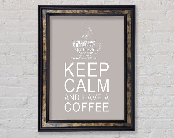 Kitchen Quote Keep Calm And Have A Coffee Beige Framed Print