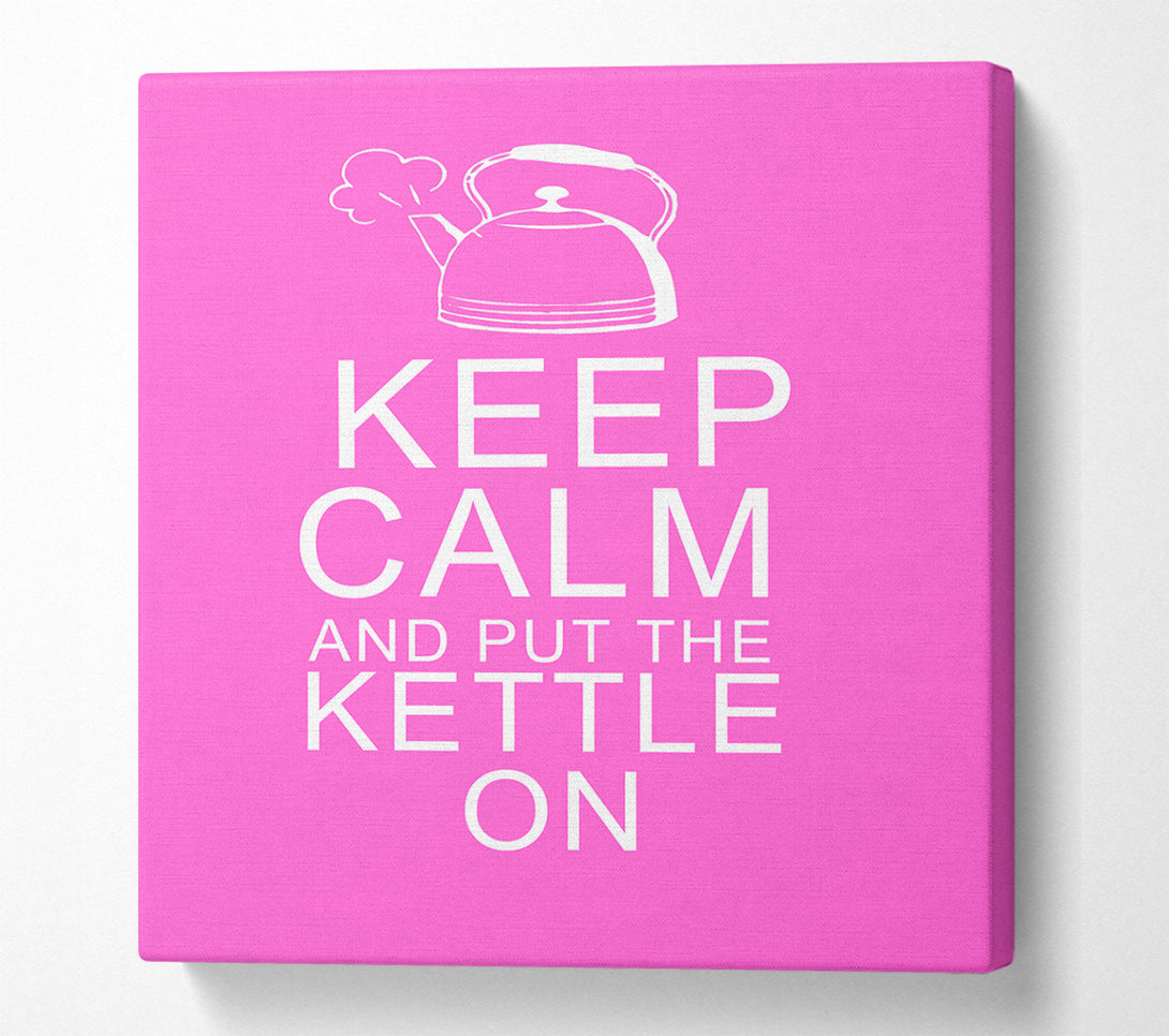  A Canvas Print of Kitchen Quote Keep Calm And Put The Kettle On Vivid Pink Canvas Wall Art