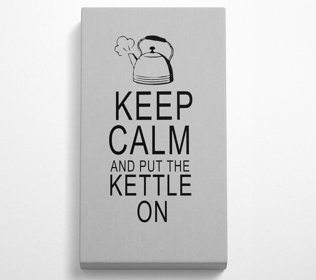  A Canvas Print of Kitchen Quote Keep Calm And Put The Kettle On Grey Canvas Art