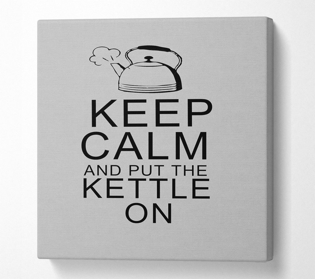  A Canvas Print of Kitchen Quote Keep Calm And Put The Kettle On Grey Canvas Art