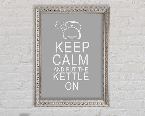 Kitchen Quote Keep Calm And Put The Kettle On Grey White Framed Print