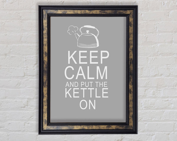 Kitchen Quote Keep Calm And Put The Kettle On Grey White Framed Print