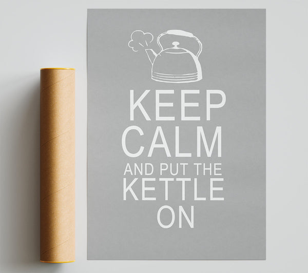 Kitchen Quote Keep Calm And Put The Kettle On Grey White Giclee Print