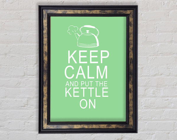 Kitchen Quote Keep Calm And Put The Kettle On Green Framed Print