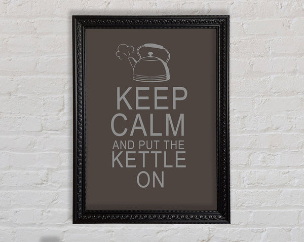 Kitchen Quote Keep Calm And Put The Kettle On Chocolate Framed Print