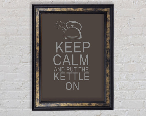 Kitchen Quote Keep Calm And Put The Kettle On Chocolate Framed Print