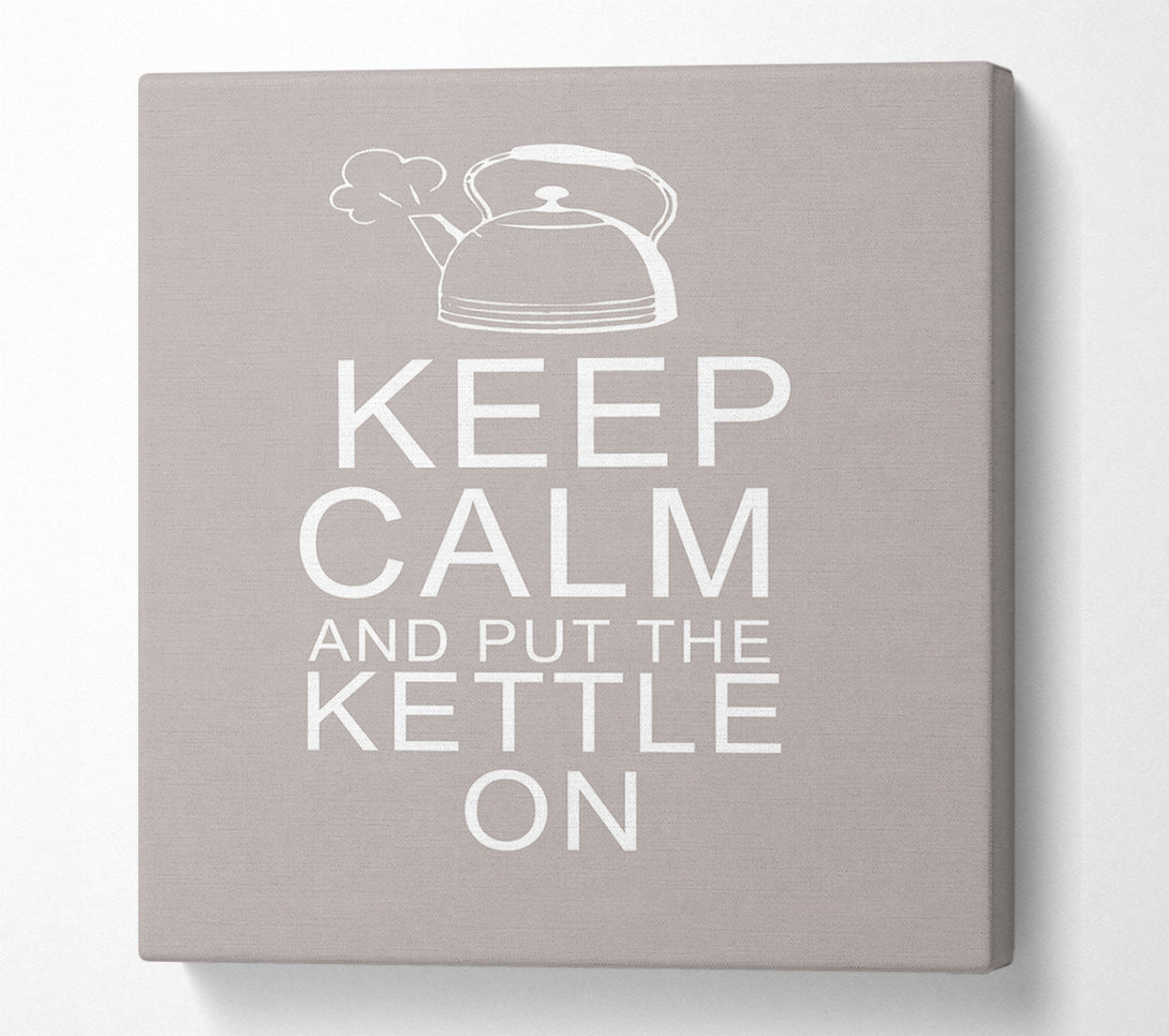  A Canvas Print of Kitchen Quote Keep Calm And Put The Kettle On Beige Canvas Art