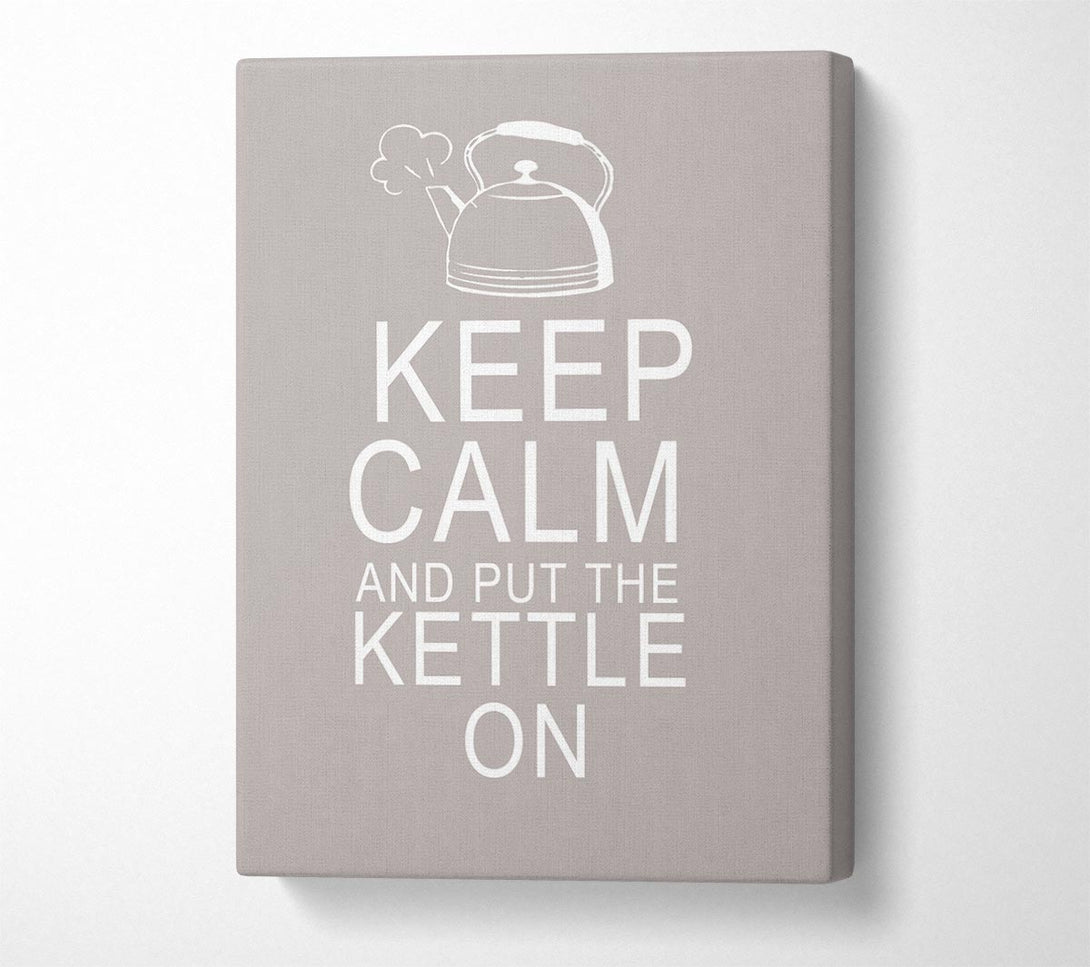  A Canvas Print of Kitchen Quote Keep Calm And Put The Kettle On Beige Canvas Art