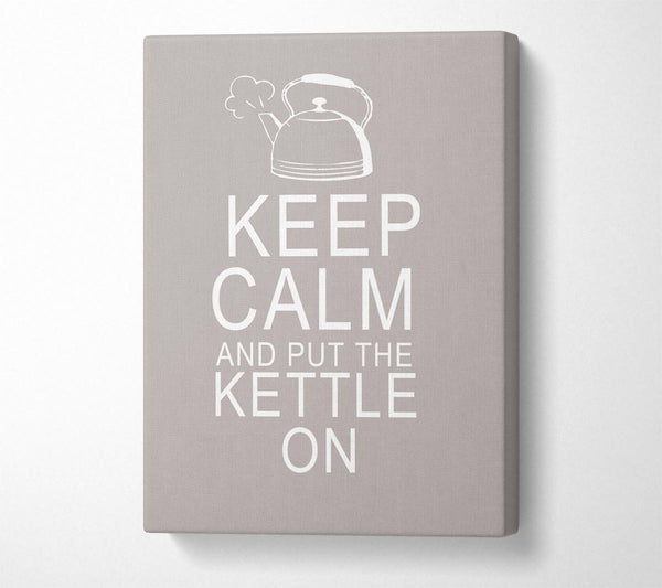  A Canvas Print of Kitchen Quote Keep Calm And Put The Kettle On Beige Canvas Art