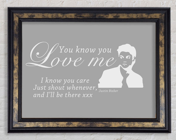 Music Quote You Know You Love Me Justin Bieber Grey White Framed Print