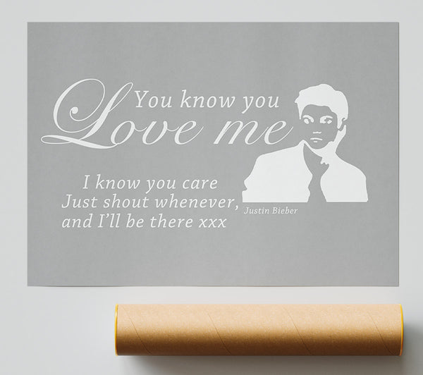 Music Quote You Know You Love Me Justin Bieber Grey White Poster