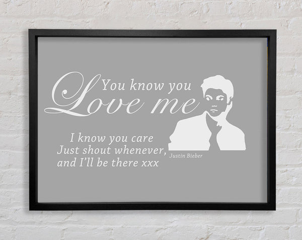 Music Quote You Know You Love Me Justin Bieber Grey White Framed Print