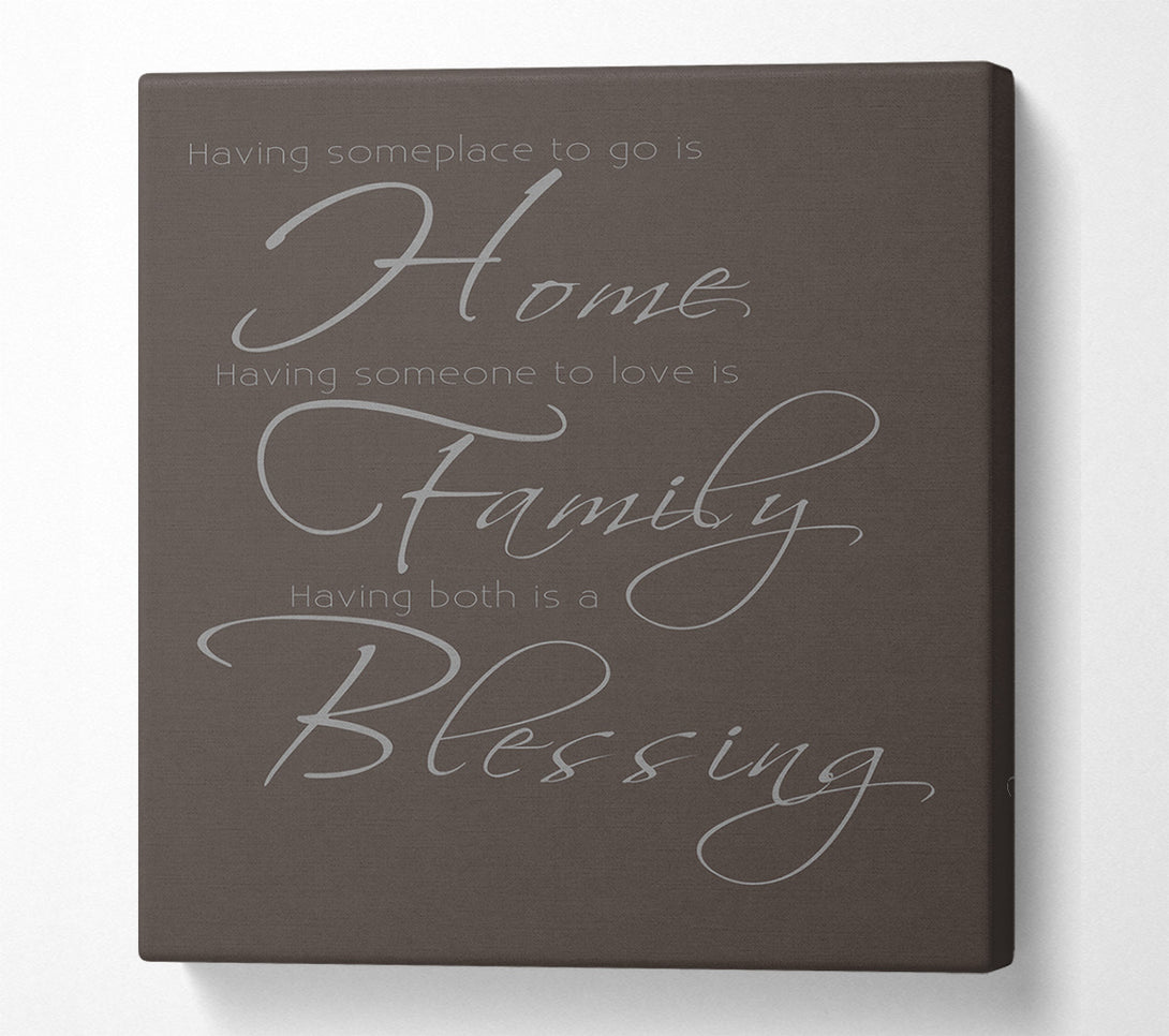  A Canvas Print of Family Quote Having Someplace To Go Is Home 2 Chocolate Canvas Wall Art