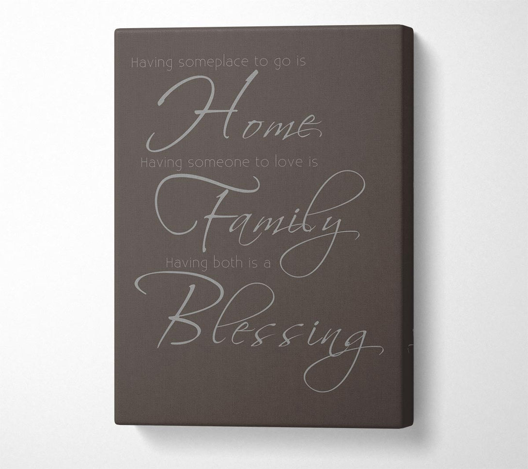 A Canvas Print of Family Quote Having Someplace To Go Is Home 2 Chocolate Canvas Wall Art