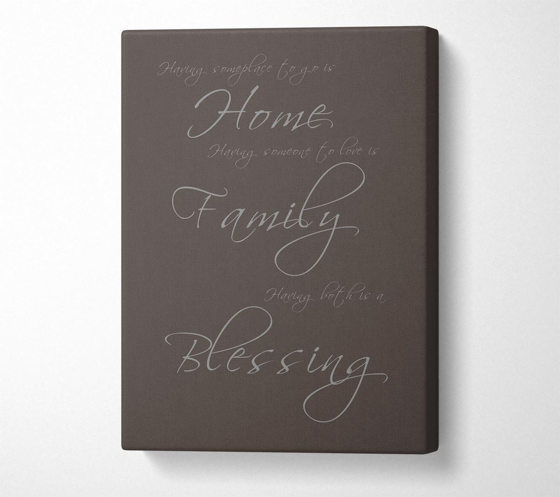  A Canvas Print of Having Someplace To Go Is Home Chocolate Canvas Print
