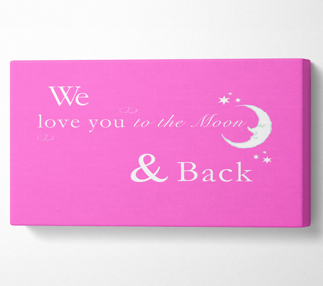  A Canvas Print of Nursery Quote We Love You To The Moon And Back 2 Vivid Pink Canvas Print