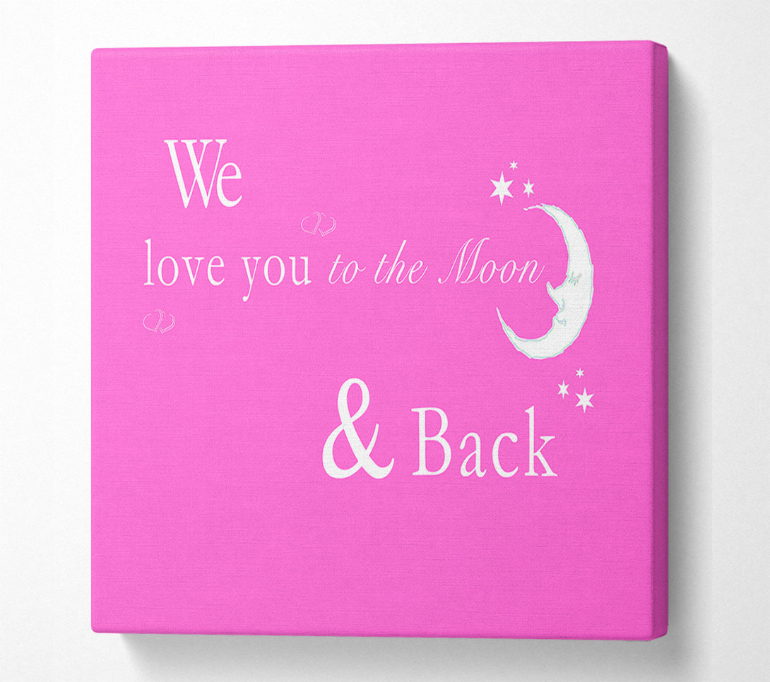  A Canvas Print of Nursery Quote We Love You To The Moon And Back 2 Vivid Pink Canvas Print