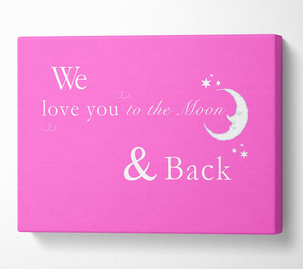  A Canvas Print of Nursery Quote We Love You To The Moon And Back 2 Vivid Pink Canvas Print