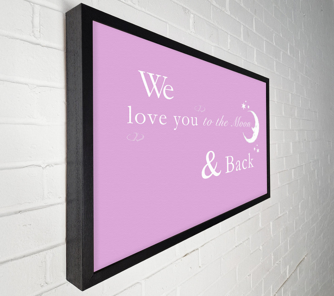  A Canvas Print of We Love You To The Moon And Back 2 Pink Canvas Print