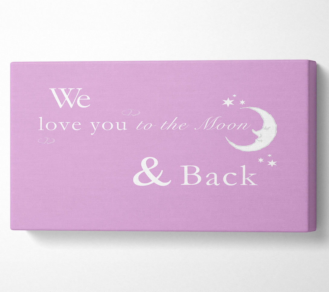  A Canvas Print of We Love You To The Moon And Back 2 Pink Canvas Print