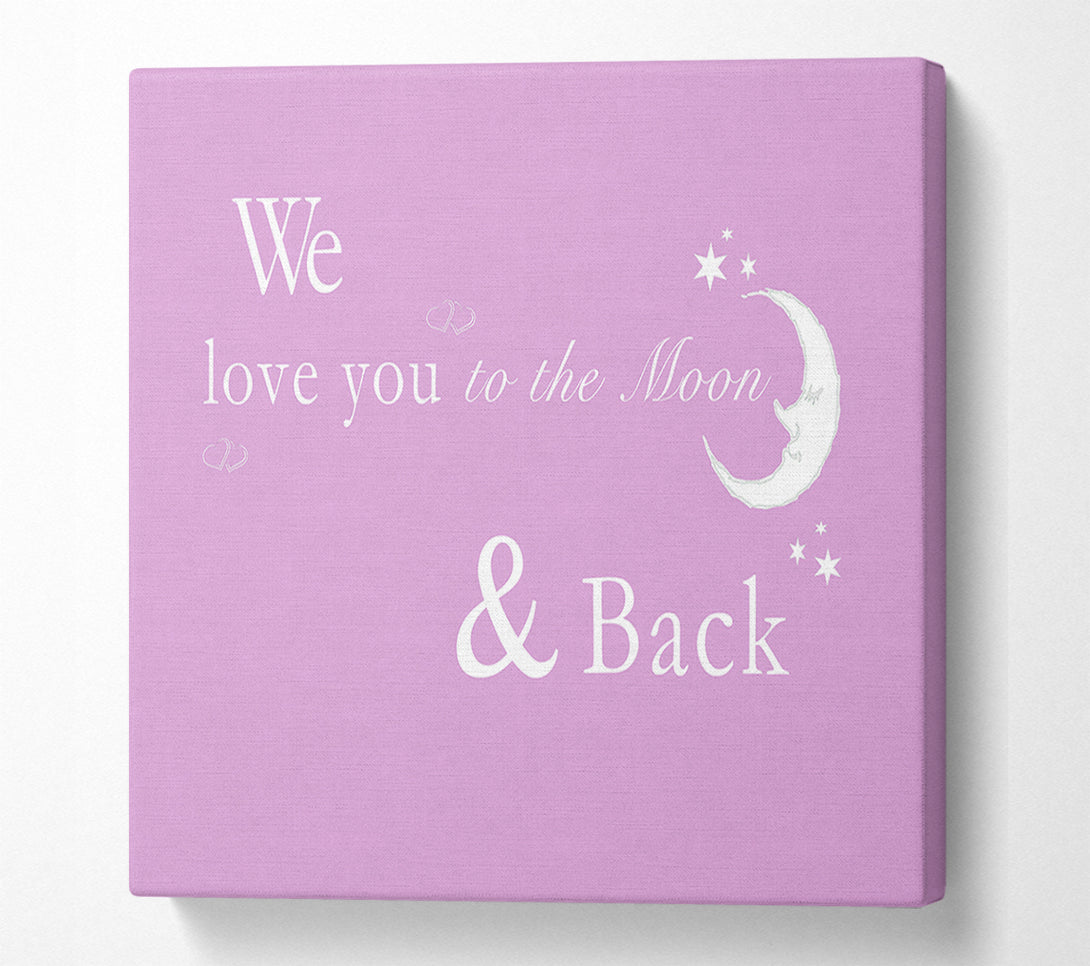  A Canvas Print of We Love You To The Moon And Back 2 Pink Canvas Print