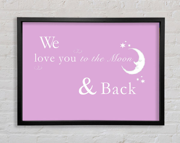 We Love You To The Moon And Back 2 Pink Framed Print