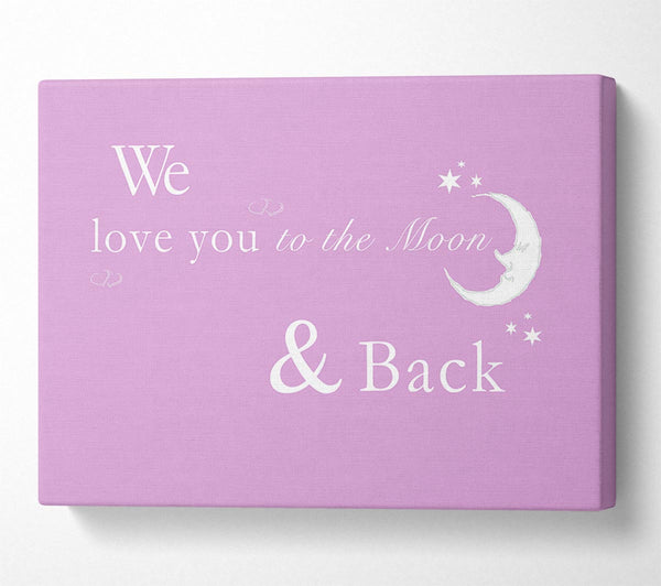  A Canvas Print of We Love You To The Moon And Back 2 Pink Canvas Print