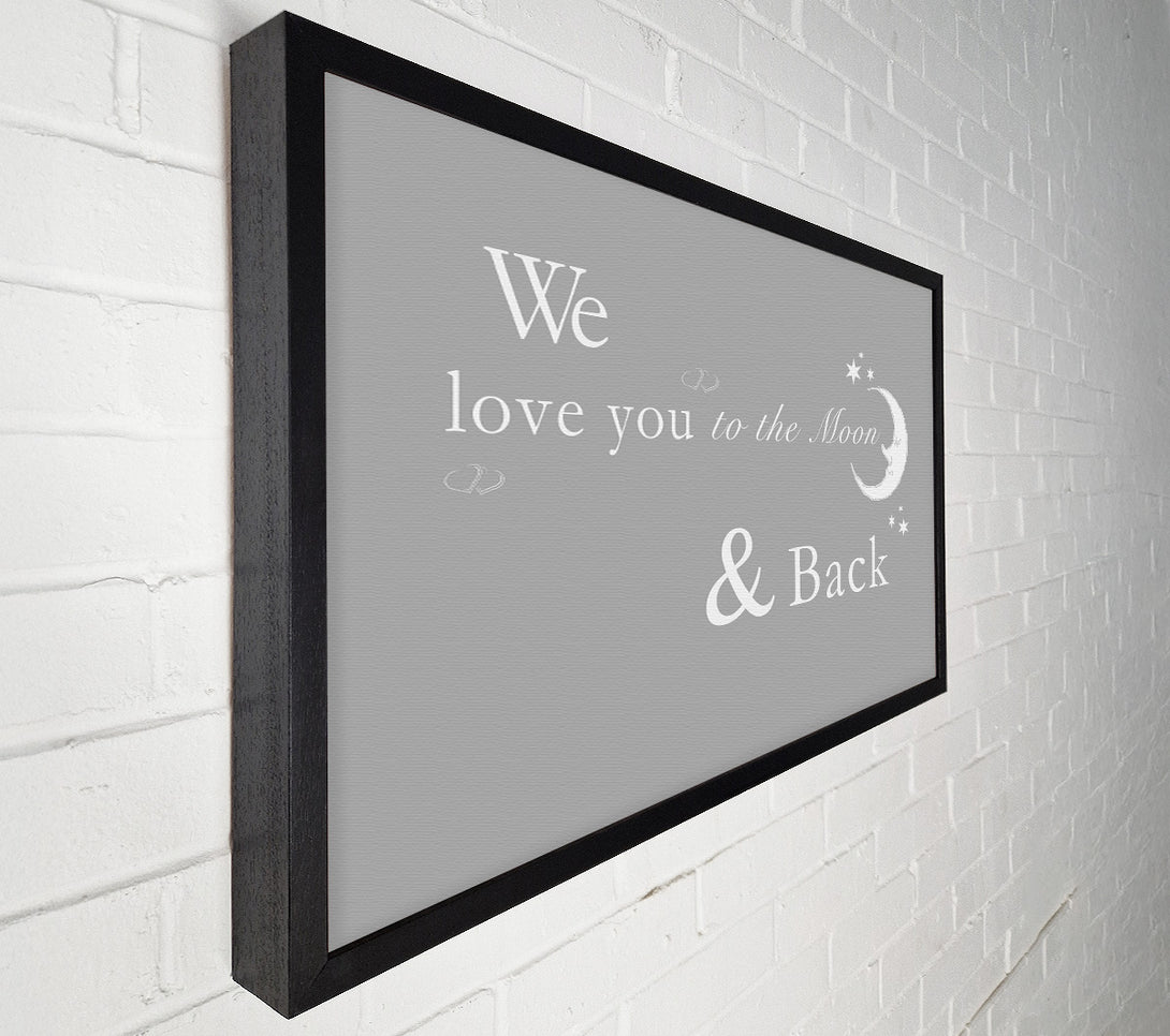  A Canvas Print of Nursery Quote We Love You To The Moon And Back 2 Grey White Canvas Print