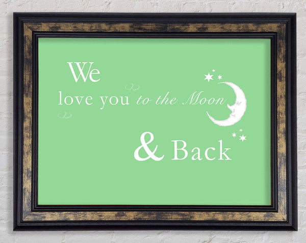 Nursery Quote We Love You To The Moon And Back 2 Green Framed Print
