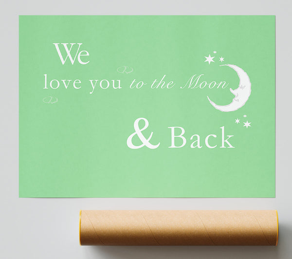 Nursery Quote We Love You To The Moon And Back 2 Green Print