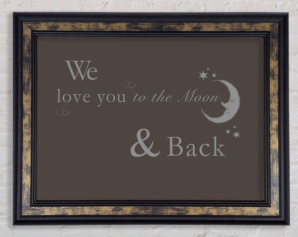 Nursery Quote We Love You To The Moon And Back 2 Chocolate Framed Print