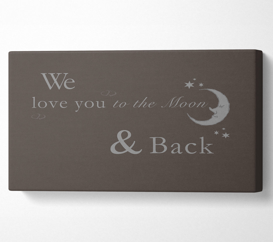  A Canvas Print of Nursery Quote We Love You To The Moon And Back 2 Chocolate Canvas Art