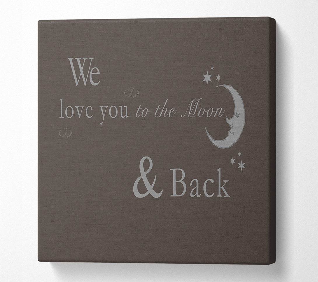  A Canvas Print of Nursery Quote We Love You To The Moon And Back 2 Chocolate Canvas Art