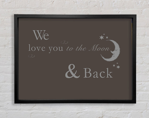 Nursery Quote We Love You To The Moon And Back 2 Chocolate Framed Print