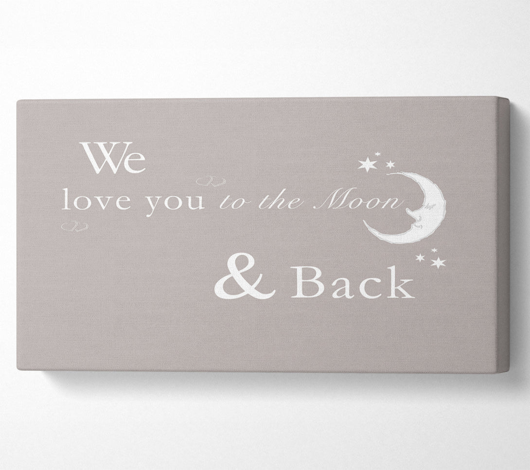 A Canvas Print of Nursery Quote We Love You To The Moon And Back 2 Beige Canvas Wall Art