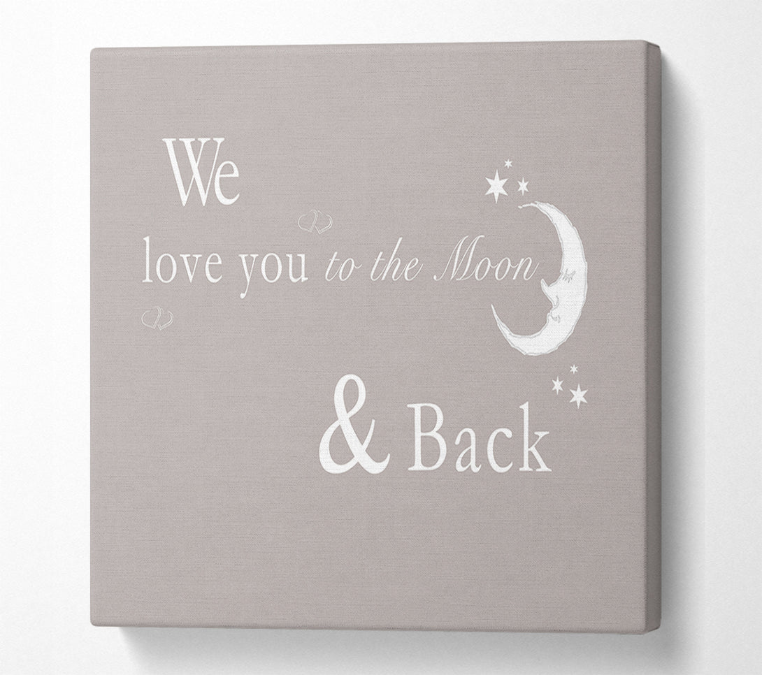  A Canvas Print of Nursery Quote We Love You To The Moon And Back 2 Beige Canvas Wall Art