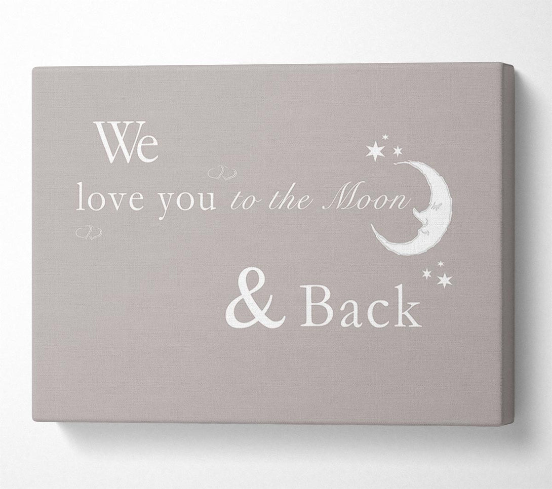  A Canvas Print of Nursery Quote We Love You To The Moon And Back 2 Beige Canvas Wall Art