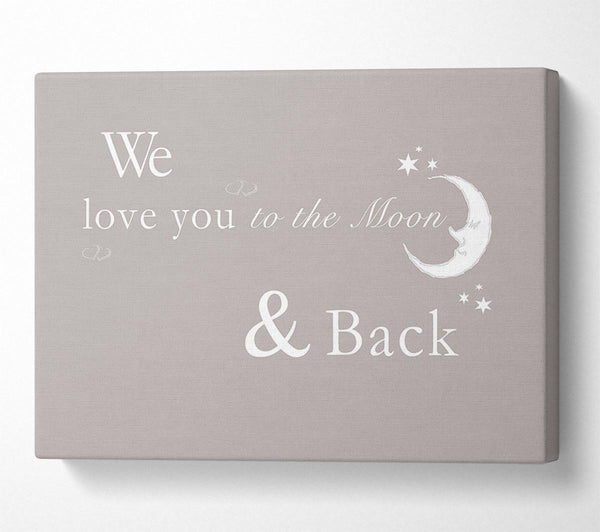  A Canvas Print of Nursery Quote We Love You To The Moon And Back 2 Beige Canvas Wall Art