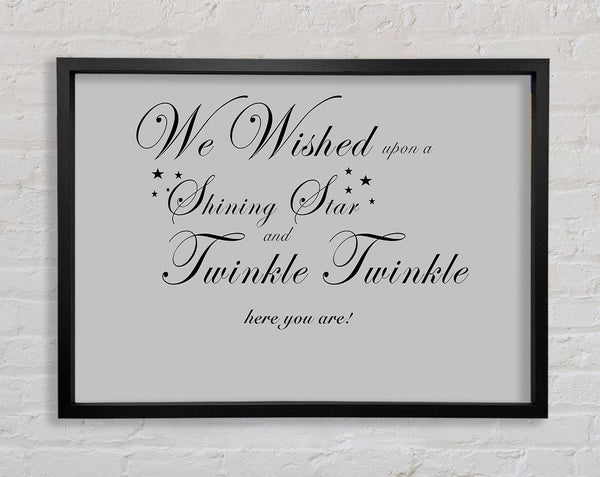 Nursery Quote We Wished Upon A Shining Star Grey Framed Print