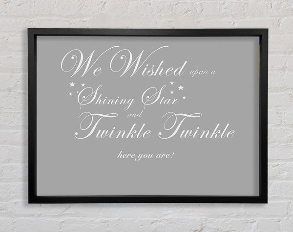 Nursery Quote We Wished Upon A Shining Star Grey White Framed Print