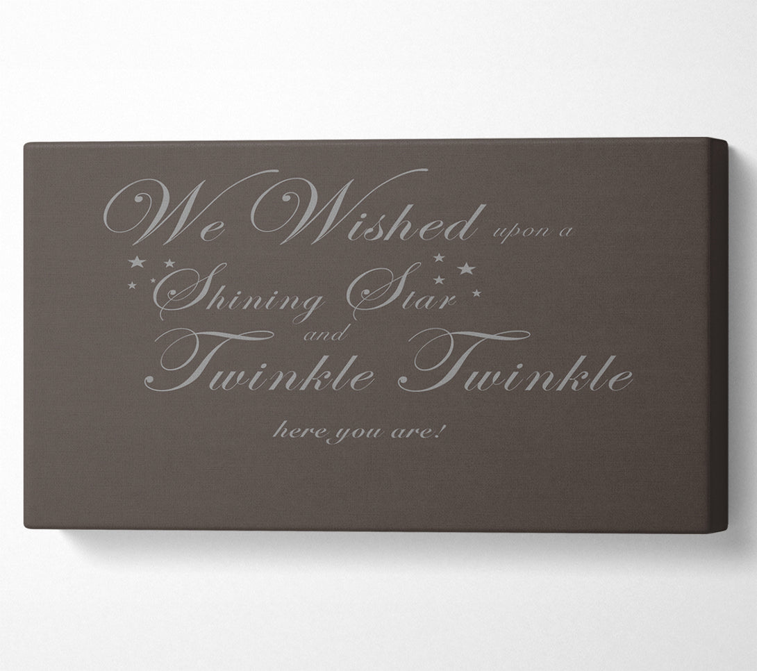  A Canvas Print of Nursery Quote We Wished Upon A Shining Star Chocolate Canvas Print